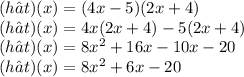 (h ⋅ t)(x) = (4x - 5)(2x + 4) \\ (h ⋅ t)(x) = 4x(2x + 4) - 5(2x + 4) \\ (h ⋅ t)(x) = 8 {x}^{2}  + 16x - 10x - 20 \\ (h ⋅ t)(x) = 8 {x}^{2}  + 6x - 20