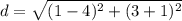 d=\sqrt{(1-4)^{2}+(3+1)^{2}}