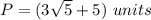 P=(3\sqrt{5}+5)\ units