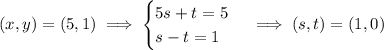 (x,y)=(5,1)\implies\begin{cases}5s+t=5\\s-t=1\end{cases}\implies(s,t)=(1,0)