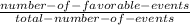 \frac{number- of-favorable-events}{total-number-of-events}