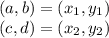 (a, b) = (x_1, y_1)\\(c, d) = (x_2, y_2)