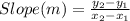 Slope(m) = \frac{y_2 - y_1}{x_2 - x_1}