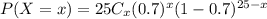 P(X=x)= 25C_x(0.7)^x(1-0.7)^{25-x}