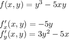 f(x, y) = y^3 - 5xy \\\\ f_x'(x,y)=-5y\\ f_y'(x,y)=3y^2-5x