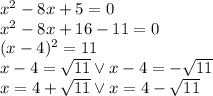 x^2 - 8x + 5 = 0\\ x^2-8x+16-11=0\\ (x-4)^2=11\\ x-4=\sqrt{11} \vee x-4=-\sqrt{11}\\ x=4+\sqrt{11} \vee x=4-\sqrt{11}