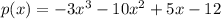 p(x)= -3x^3-10x^2+5x-12
