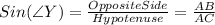 Sin (\angle Y)=\frac{Opposite Side}{Hypotenuse} =\frac{AB}{AC}