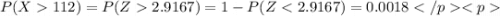 P(X112)=P(Z2.9167)=1-P(Z