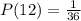 P(12) = \frac{1}{36}