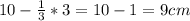 10-\frac{1}{3}*3 = 10-1 = 9cm