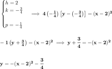 \bf \begin{cases}h=2\\k=-\frac{3}{4}\\\\p=-\frac{1}{4}\end{cases}\implies 4\left( -\frac{1}{4} \right)\left[y- \left( -\frac{3}{4} \right) \right]=(x-2)^2\\\\\\-1\left( y+\frac{3}{4} \right)=(x-2)^2\implies y+\cfrac{3}{4} =-(x-2)^2\\\\\\y=-(x-2)^2-\cfrac{3}{4}