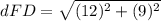 dFD=\sqrt{(12)^{2}+(9)^{2}}
