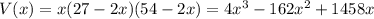 V(x) = x(27-2x)(54-2x) = 4 x^3 - 162x^2 + 1458x