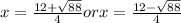 x = \frac{12+\sqrt{88}}{4}  or x = \frac{12-\sqrt{88}}{4}