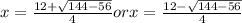 x = \frac{12 + \sqrt{144-56}}{4} or x = \frac{12 - \sqrt{144-56}}{4}