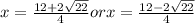x = \frac{12+ 2\sqrt{22}}{4}  or x = \frac{12- 2\sqrt{22}}{4}