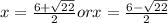 x = \frac{6+\sqrt{22}}{2}  or x = \frac{6-\sqrt{22}}{2}