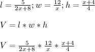 l=\frac{5}{2x+8} ;w=\frac{12}{x}; h=\frac{x+4}{4} \\ \\ V=l*w*h\\ \\V=\frac{5}{2x+8} *\frac{12}{x}*\frac{x+4}{4}