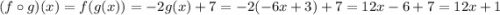 (f \circ g)(x) = f(g(x)) = -2g(x) + 7 = -2(-6x+3) + 7 = 12x-6+7 = 12x+1