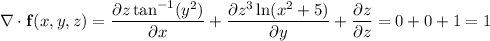 \nabla\cdot\mathbf f(x,y,z)=\dfrac{\partial z\tan^{-1}(y^2)}{\partial x}+\dfrac{\partial z^3\ln(x^2+5)}{\partial y}+\dfrac{\partial z}{\partial z}=0+0+1=1
