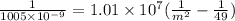 \frac{1}{1005\times 10^{-9}} = 1.01\times 10^7(\frac{1}{m^2} - \frac{1}{49})