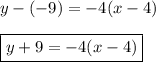 y-(-9)=-4(x-4)\\\\\boxed{y+9=-4(x-4)}