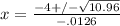 x=\frac{-4+/-\sqrt{10.96}}{-.0126}