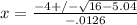 x=\frac{-4+/-\sqrt{16-5.04}}{-.0126}