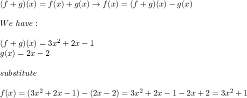 (f+g)(x)=f(x)+g(x)\to f(x)=(f+g)(x)-g(x)\\\\We\ have:\\\\(f+g)(x)=3x^2+2x-1\\g(x)=2x-2\\\\substitute\\\\f(x)=(3x^2+2x-1)-(2x-2)=3x^2+2x-1-2x+2=3x^2+1