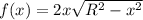 f(x) = 2x\sqrt{R^2-x^2}