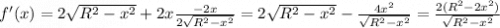 f'(x) = 2\sqrt{R^2-x^2} + 2x \frac{-2x}{2\sqrt{R^2-x^2}} = 2\sqrt{R^2-x^2} - \frac{4x^2}{\sqrt{R^2-x^2}} = \frac{2(R^2-2x^2)}{\sqrt{R^2-x^2}}
