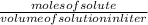 \frac{moles of solute}{volume of solution in liter}