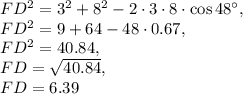 FD^2=3^2+8^2-2\cdot 3\cdot 8\cdot \cos 48^{\circ},\\ FD^2=9+64-48\cdot 0.67,\\ FD^2=40.84, \\ FD=\sqrt{40.84}, \\  FD=6.39