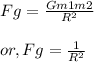 Fg = \frac{Gm1m2}{R^2}\\\\or, Fg = \frac{1}{R^2}\\