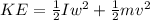 KE = \frac{1}{2}Iw^2 +\frac{1}{2} mv^2