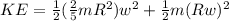 KE = \frac{1}{2}(\frac{2}{5}mR^2)w^2 +\frac{1}{2} m(Rw)^2