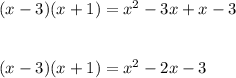 (x-3)(x+1)=x^2-3x+x-3\\\\\\(x-3)(x+1)=x^2-2x-3