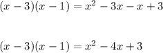 (x-3)(x-1) =x^2-3x-x+3\\\\\\(x-3)(x-1) =x^2-4x+3