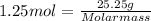 1.25 mol = \frac{25.25g}{Molar mass}