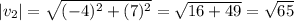|v_2| = \sqrt{(-4)^2 + (7)^2} = \sqrt{16 + 49} = \sqrt{65}