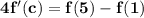 \mathbf{4f'(c) = f(5) -f(1)}