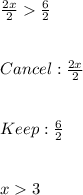 \frac{2x}{2}   \frac{6}{2}  \\ \\ \\ Cancel: \frac{2x}{2} \\ \\ \\ Keep: \frac{6}{2}  \\ \\ \\ x  3