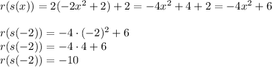 r(s(x))=2(-2x^2+2)+2=-4x^2+4+2=-4x^2+6\\\\ r(s(-2))=-4\cdot(-2)^2+6\\ r(s(-2))=-4\cdot4+6\\ r(s(-2))=-10