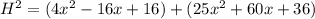 H^2 = (4x^2 -16x + 16) + (25x^2  + 60x +36)