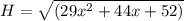 H = \sqrt{ (29x^2 + 44x + 52)}