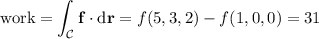 \text{work}=\displaystyle\int_{\mathcal C}\mathbf f\cdot\mathrm d\mathbf r=f(5,3,2)-f(1,0,0)=31