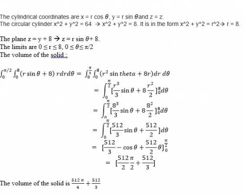 Find the volume of the solid bounded above by the plane z = y + 8, below by the xy-plane, and on the