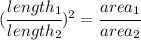 (\cfrac{length_1}{length_2} )^ 2=\cfrac{area_1}{area_2}