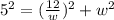 5^2=(\frac{12}{w})^2+w^2